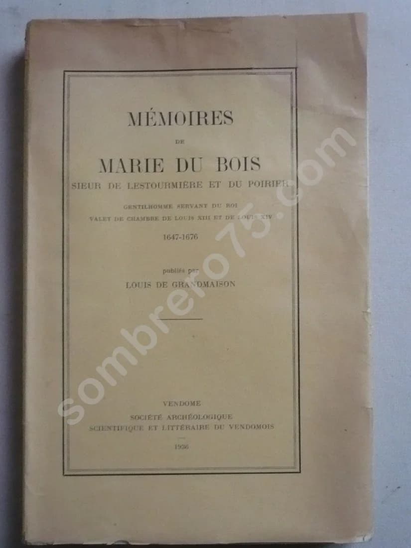 Mémoires de Marie du Bois - Sieur de Lestourmière et du Poirier 1647 1676