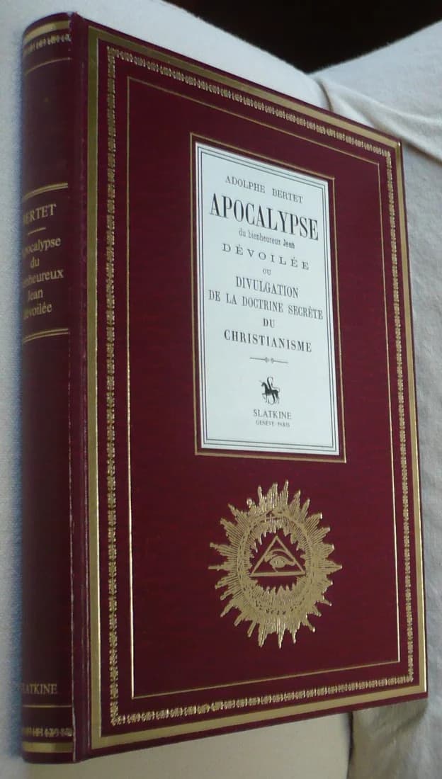 Apocalypse du Bienheureux Jean - Dévoilée ou Divulgation de la Doctrine Secrète du Christianisme. A BERTET