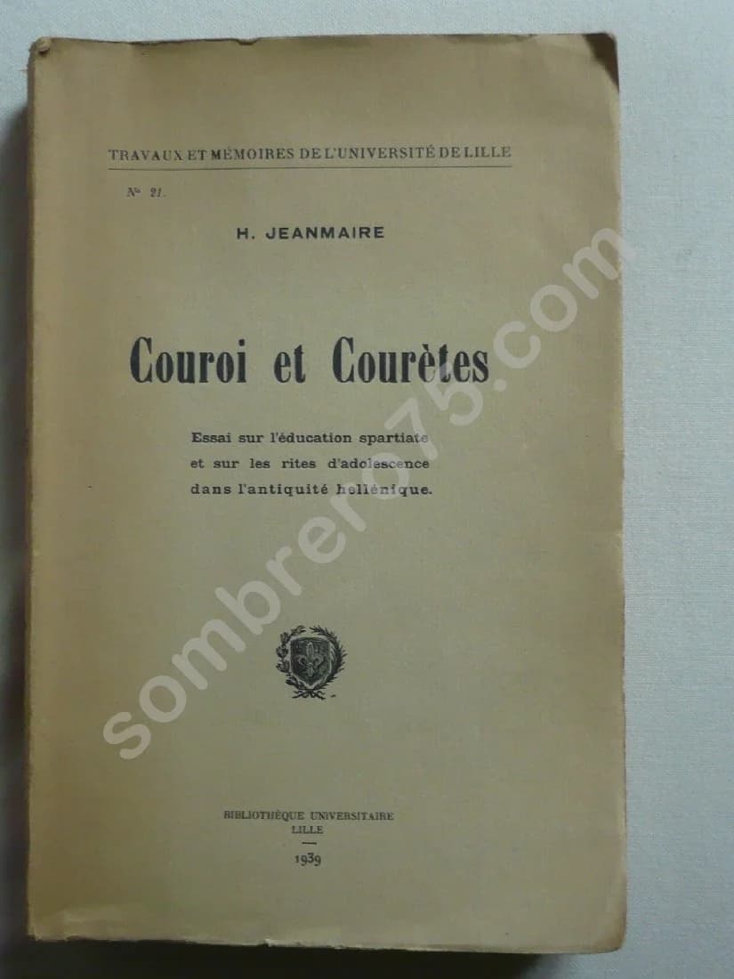 Couroi et Courètes - Essai sur l'éducation spartiate et sur les rites d'adolescence dans l'Antiquité hellénique