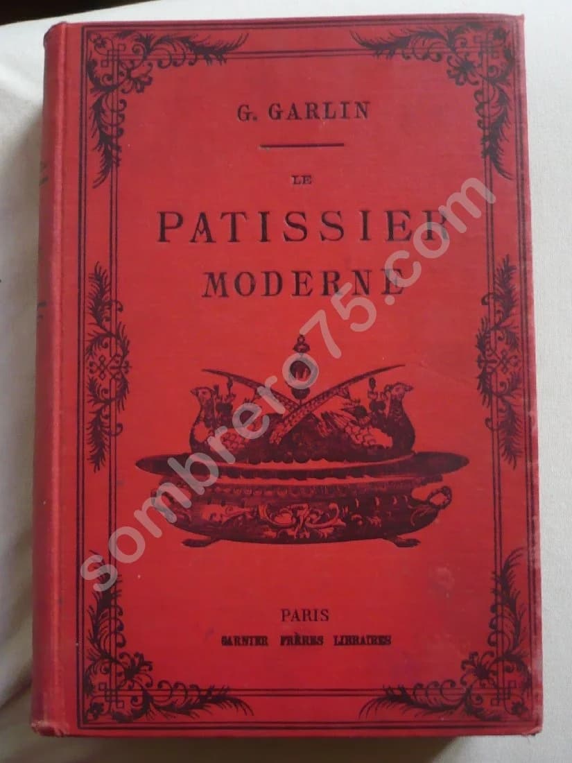 Le Pâtissier Moderne suivi d'un traité de confiserie d'office - 1889