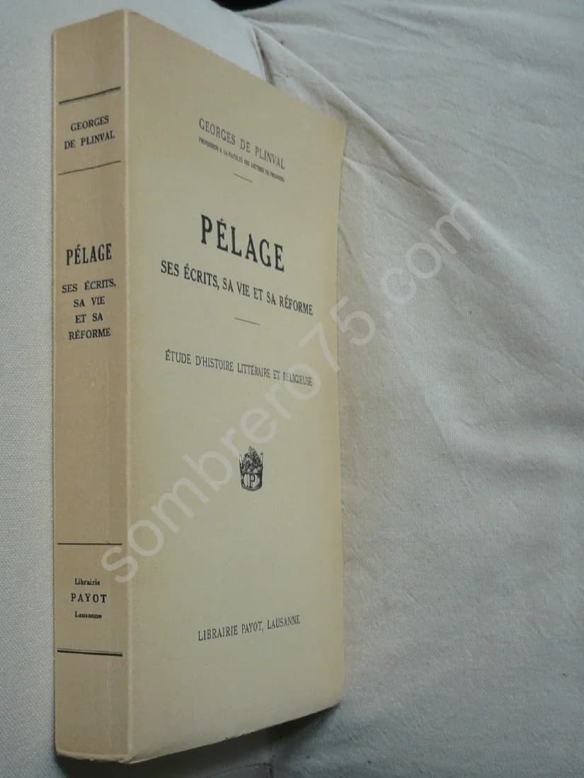 Pélage, ses écrits, sa vie et sa réforme : étude d'histoire littéraire et religieuse. Georges de Plinval - Image 2
