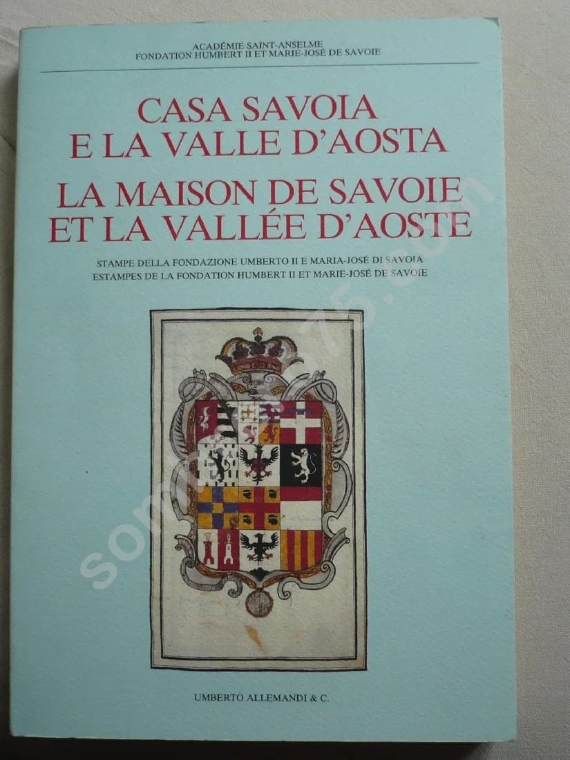 La Maison de Savoie et la Vallée d'Aoste - Casa Savoia e la Vallee d'Aosta