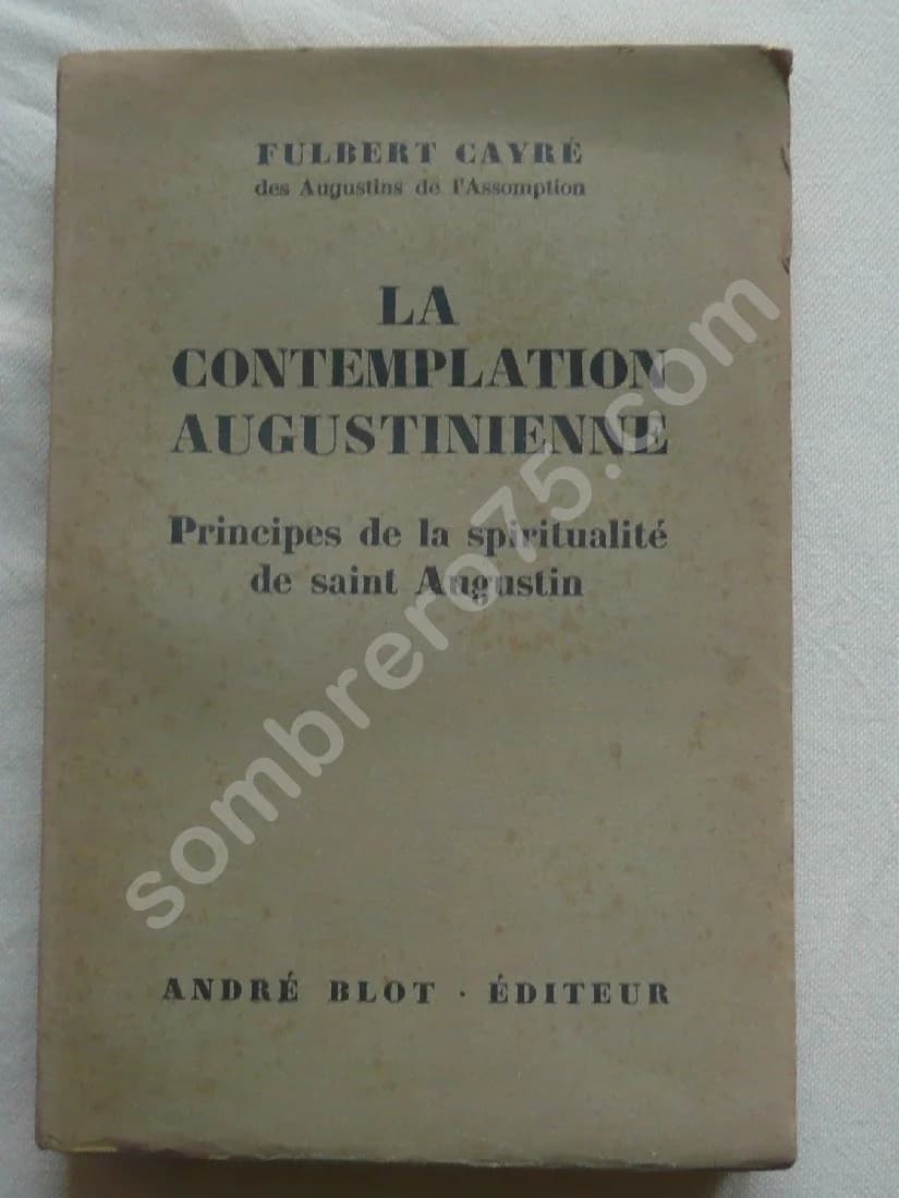La Contemplation Augustinienne - Principes de la spiritualité de Saint Augustin. F CAYRE