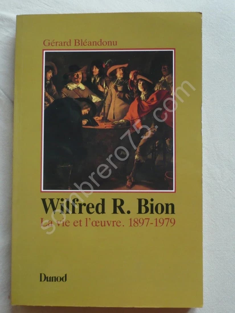 Wilfred R. Bion. La vie et l'oeuvre 1897-1979