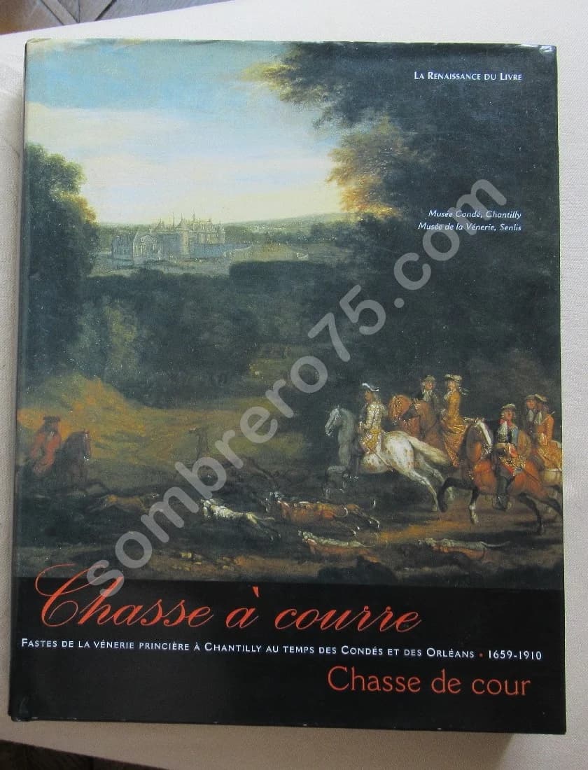 Chasse à Courre - Chasse de cour - Fastes de la Vénerie Princière 1659-1910