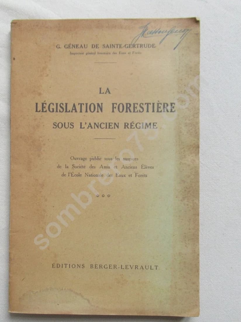 La législation forestière sous l'ancien régime. GENEAU DE SAINTE GERTRUDE