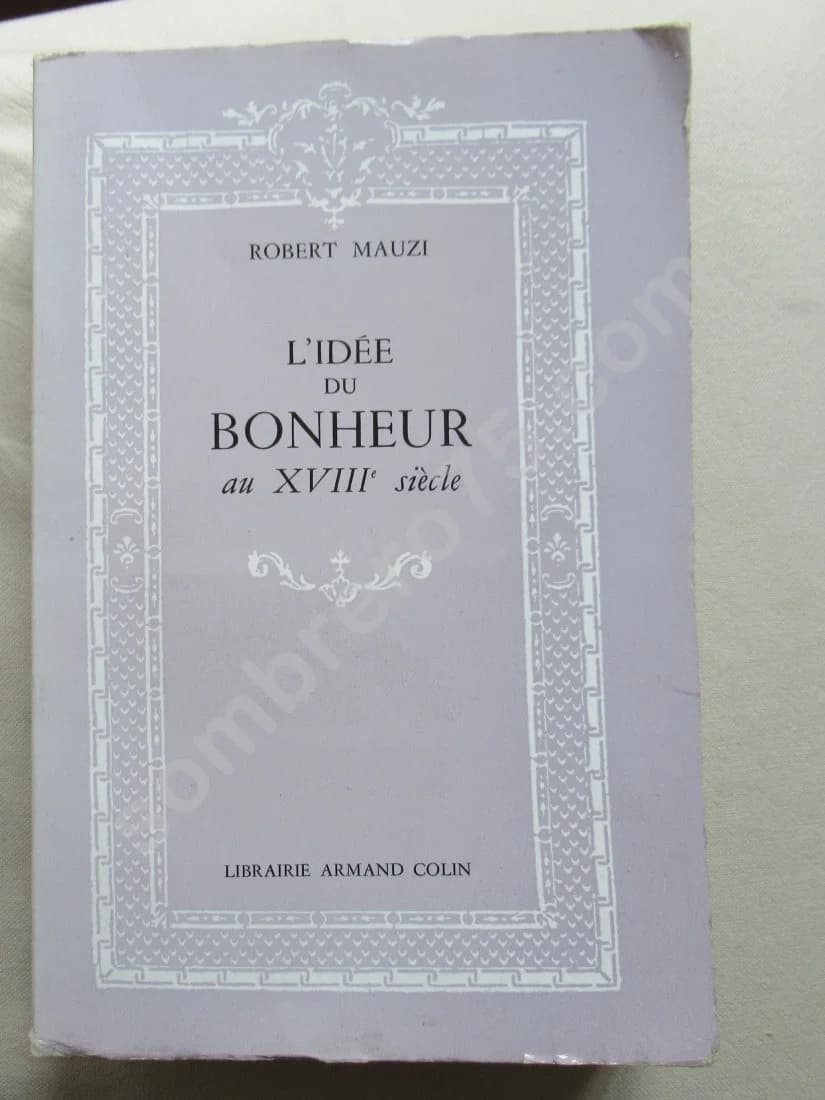 L'Idée du bonheur dans la littérature et la pensée françaises au XVIIIe siècle. R. MAUZI