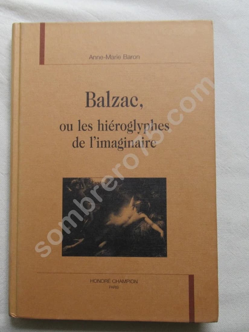 Balzac, ou les hiéroglyphes de l'imaginaire. A.M. BARON