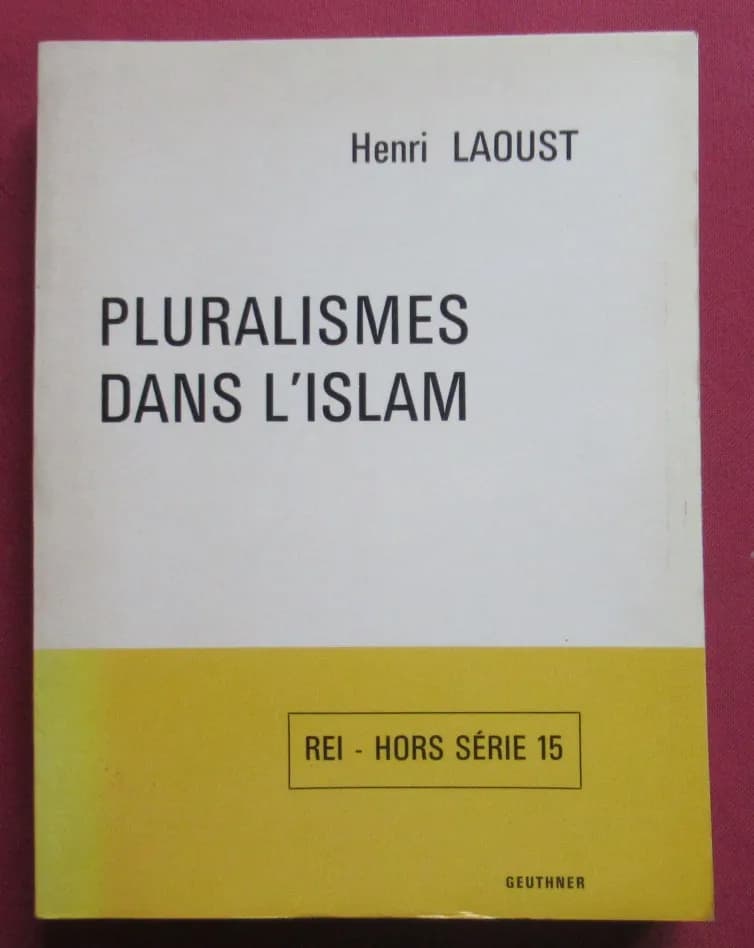 Pluralismes dans l'Islam. Henri LAOUST (Hors Série 15)