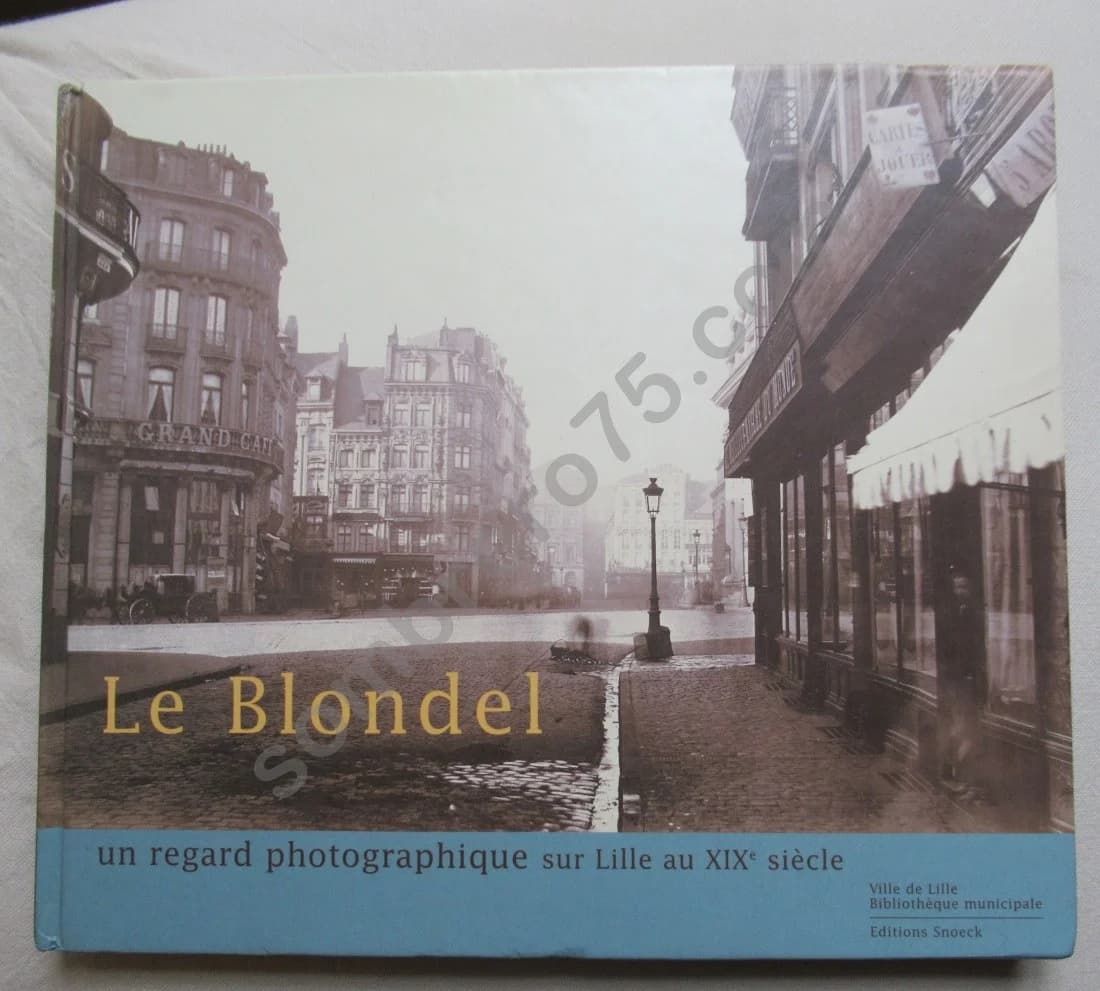 Le Blondel - Un regard photographique sur Lille au XIXe
