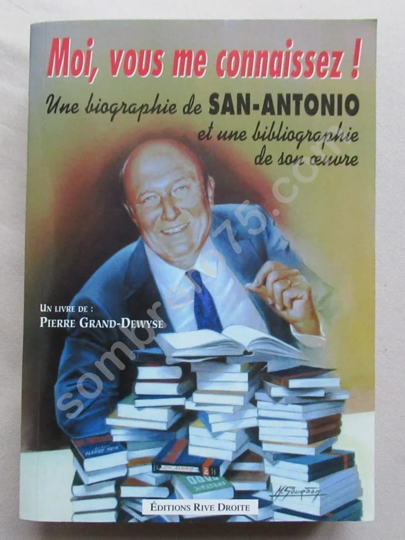 Moi, vous me connaissez ! Biographie de San Antonio. P GRAND DEWYSE