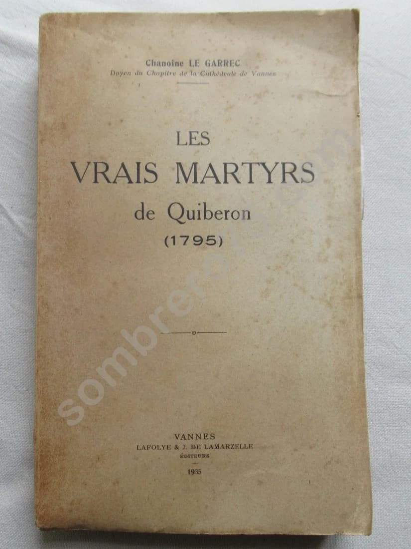 Les Vrais Martyrs de Quiberon 1795. Chanoine LE GARREC