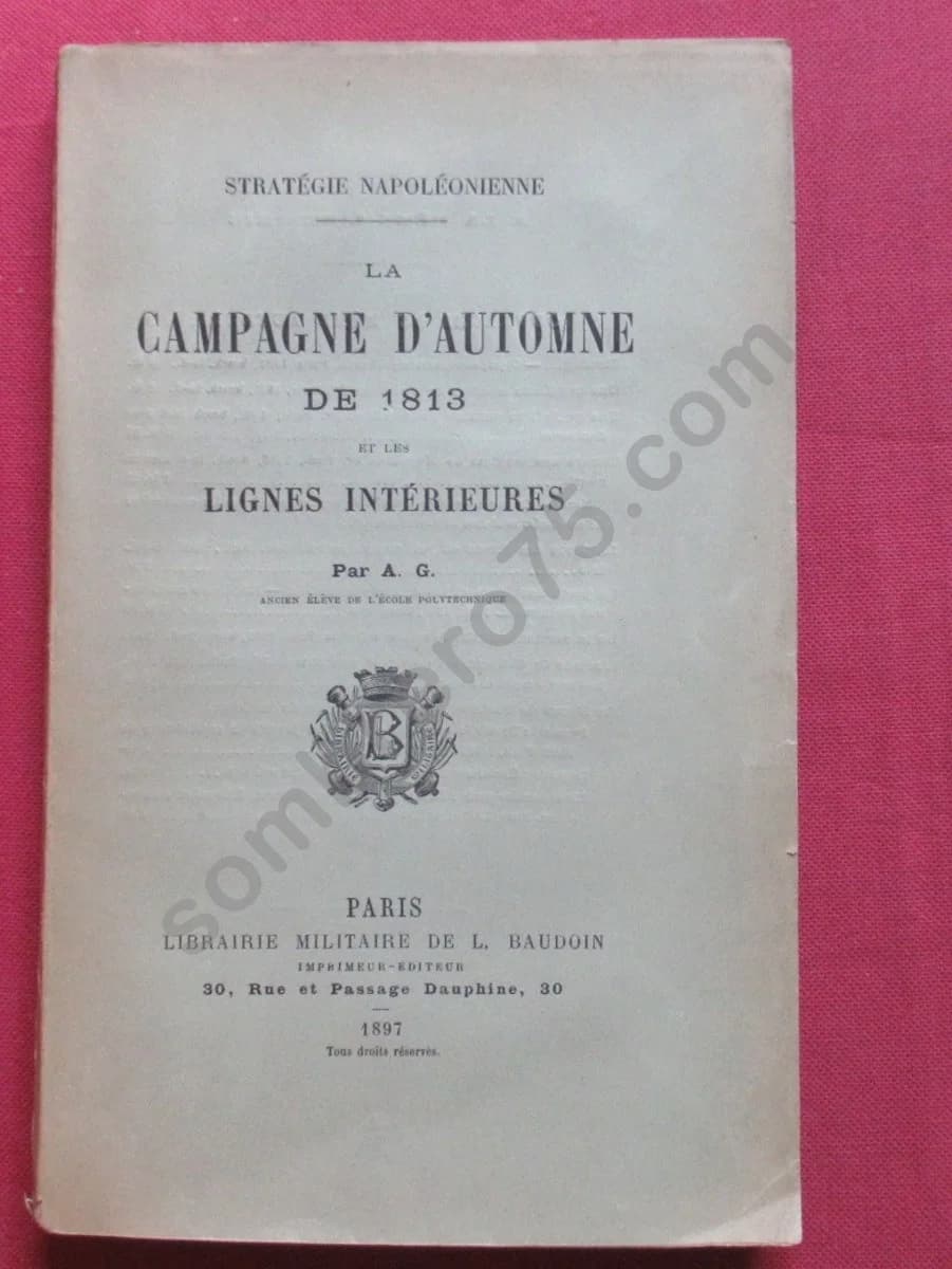 La Campagne d'Automne de 1813 et les Lignes Intérieures. A. G