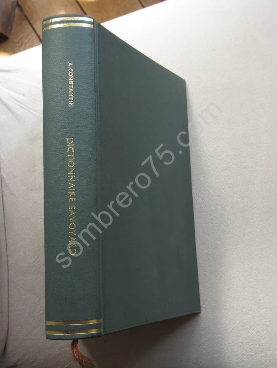 Dictionnaire Savoyard - Académie Florimontane. A Constantin et J Désormaux