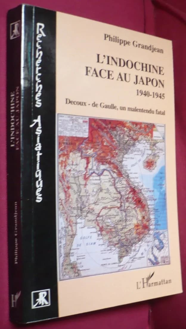 L'indochine Face Au Japon : 1940-1945. Ph. Grandjean