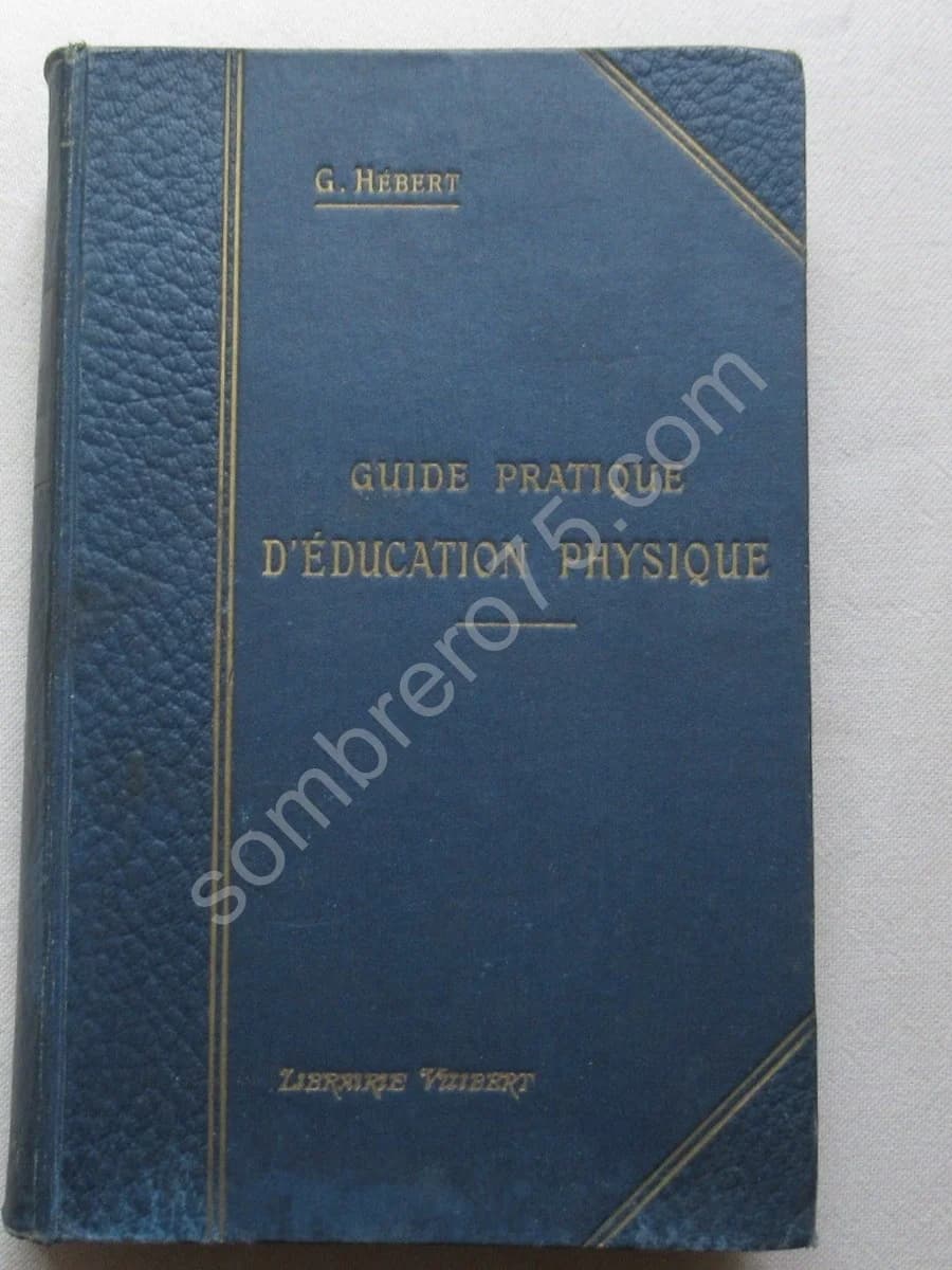 Guide Pratique d'Education Physique. Georges HEBERT