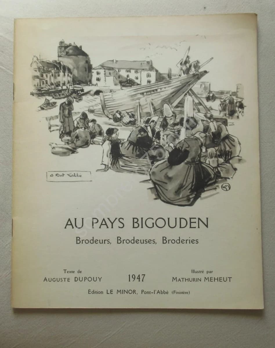 Au Pays Bigouden. Brodeurs, Brodeuses, Broderies