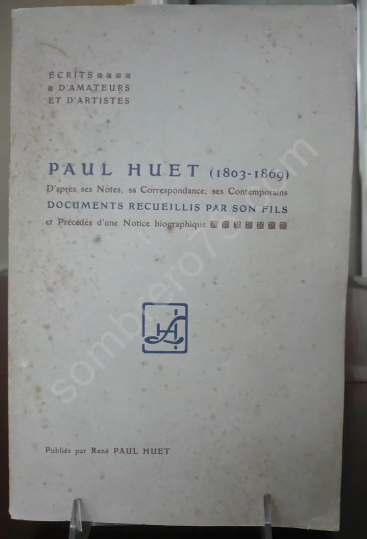 Paul HUET (1803-1869) d'après ses notes, sa correspondance, ses contemporains