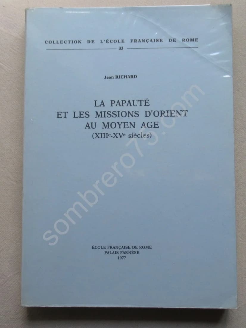 La Papauté et les Missions d'Orient au Moyen Age (XIIIe XVe Siècles)
