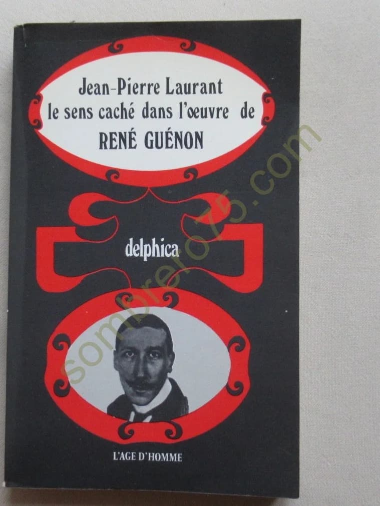 Le Sens Caché dans l'Oeuvre de René Guénon. J P LAURANT