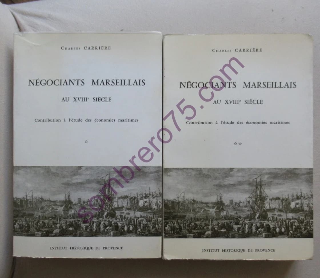 Négociants Marseillais au XVIIIe Contribution à l'étude des économies maritimes. 2 Vol