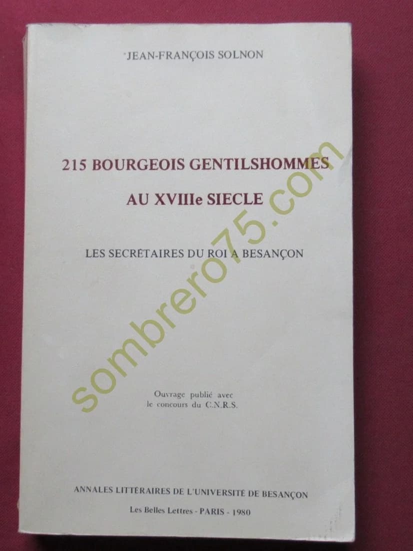 215 Bourgeois Gentilshommes au XVIIIe siècle. Les Secrétaires du Roi à Besançon
