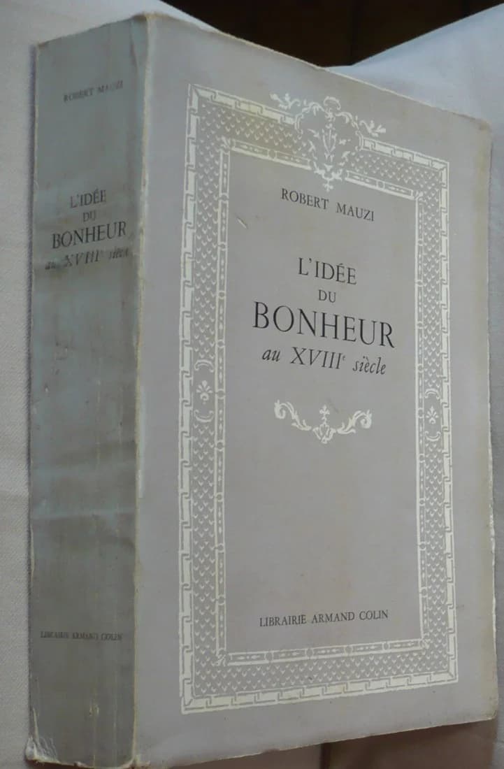 L'idée Du Bonheur Au Xviiie Siècle. Robert Mauzi