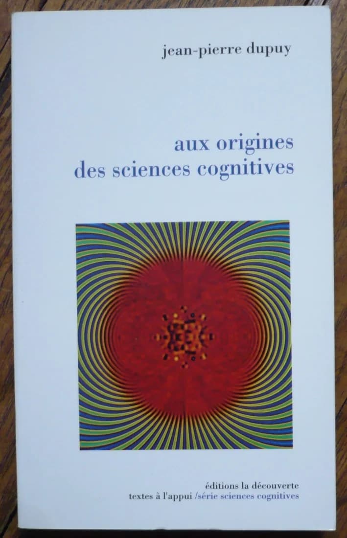 Aux Origines des Sciences Cognitives. J P DUPUY