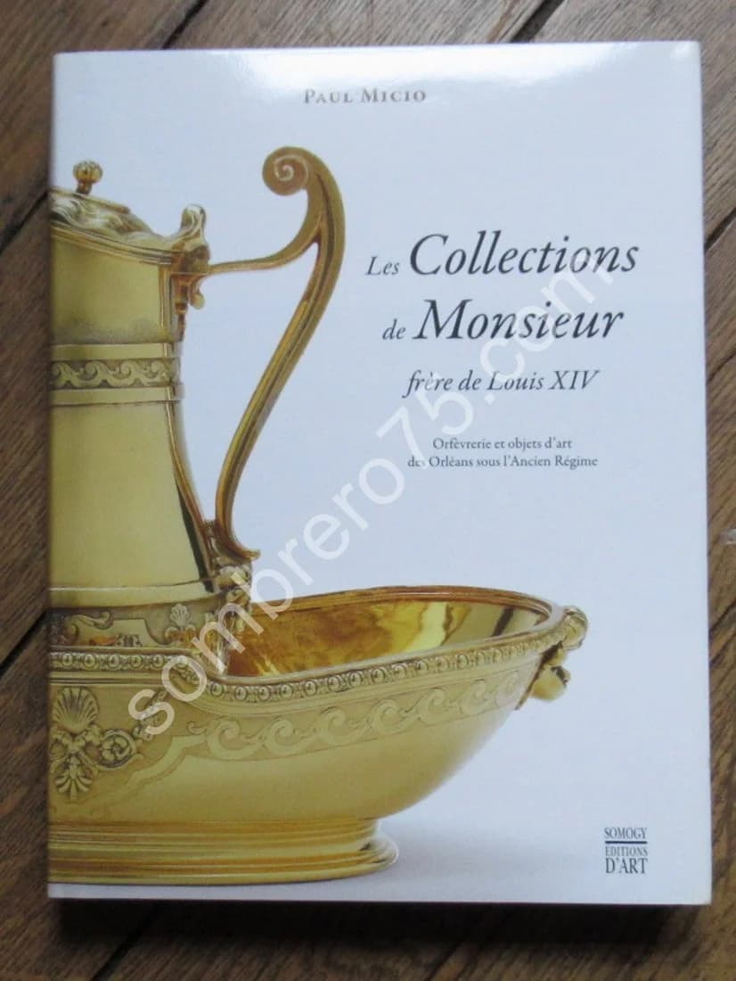 Les Collections de Monsieur Frère de Louis XIV : orfèvrerie et objets d'art des Orléans sous l'Ancien Régime