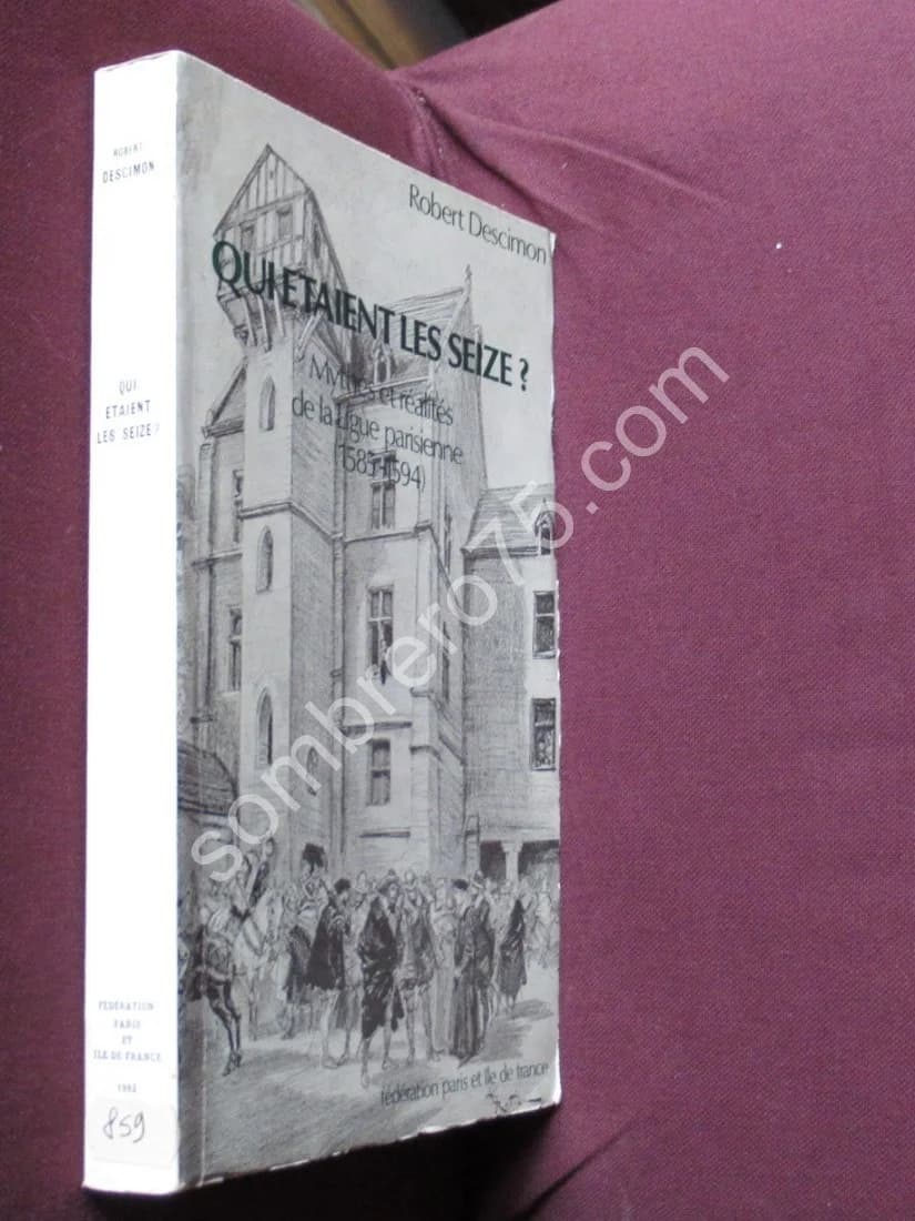 Qui Etaient les Seize ? Mythes et Réalités de la Ligue Parisienne 1585-1594. R Descimon - Image 2