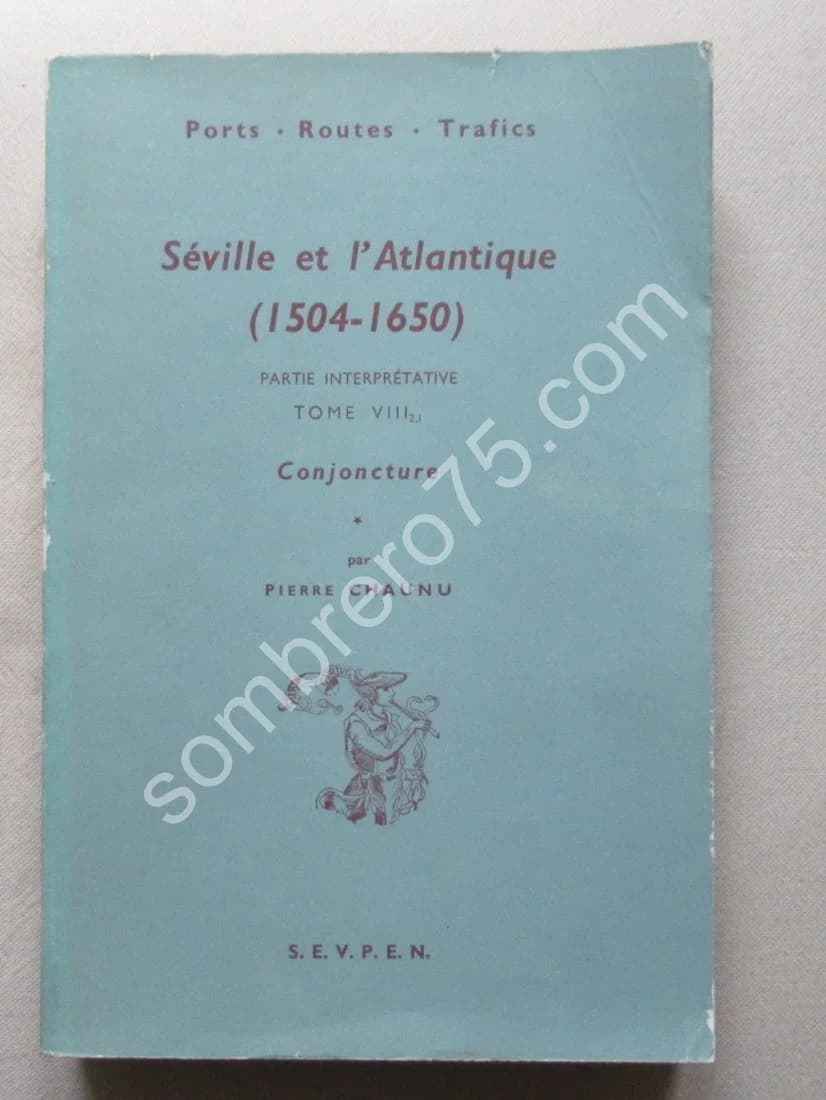 Séville et l'Atlantique (1504-1650) Partie interprétative. Tome 6 VIII 2,1