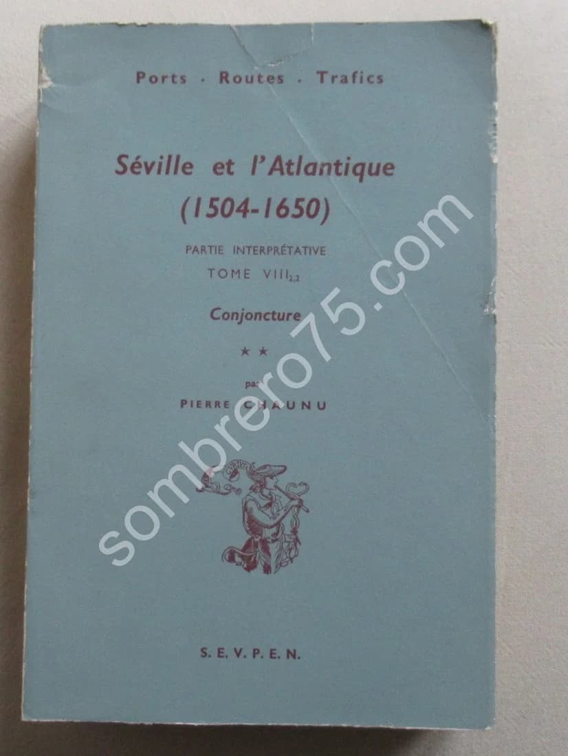 Séville et l'Atlantique 1504-1650. Partie Interprétative T. 6 VIII 2,2