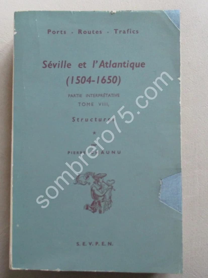 Séville et l'Atlantique 1504-1650. Partie Interprétative. Structure. T. VIII,1. P CHAUNU
