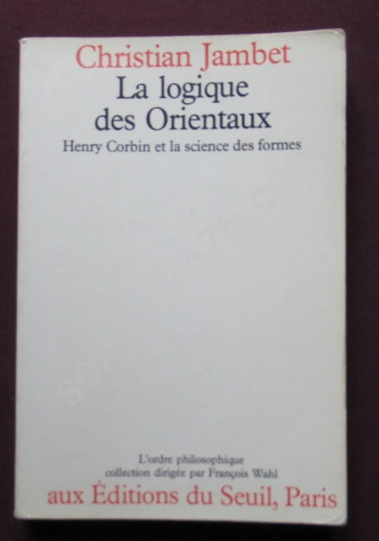 La Logique des Orientaux. Henry Corbin et la science des formes. CH JAMBET