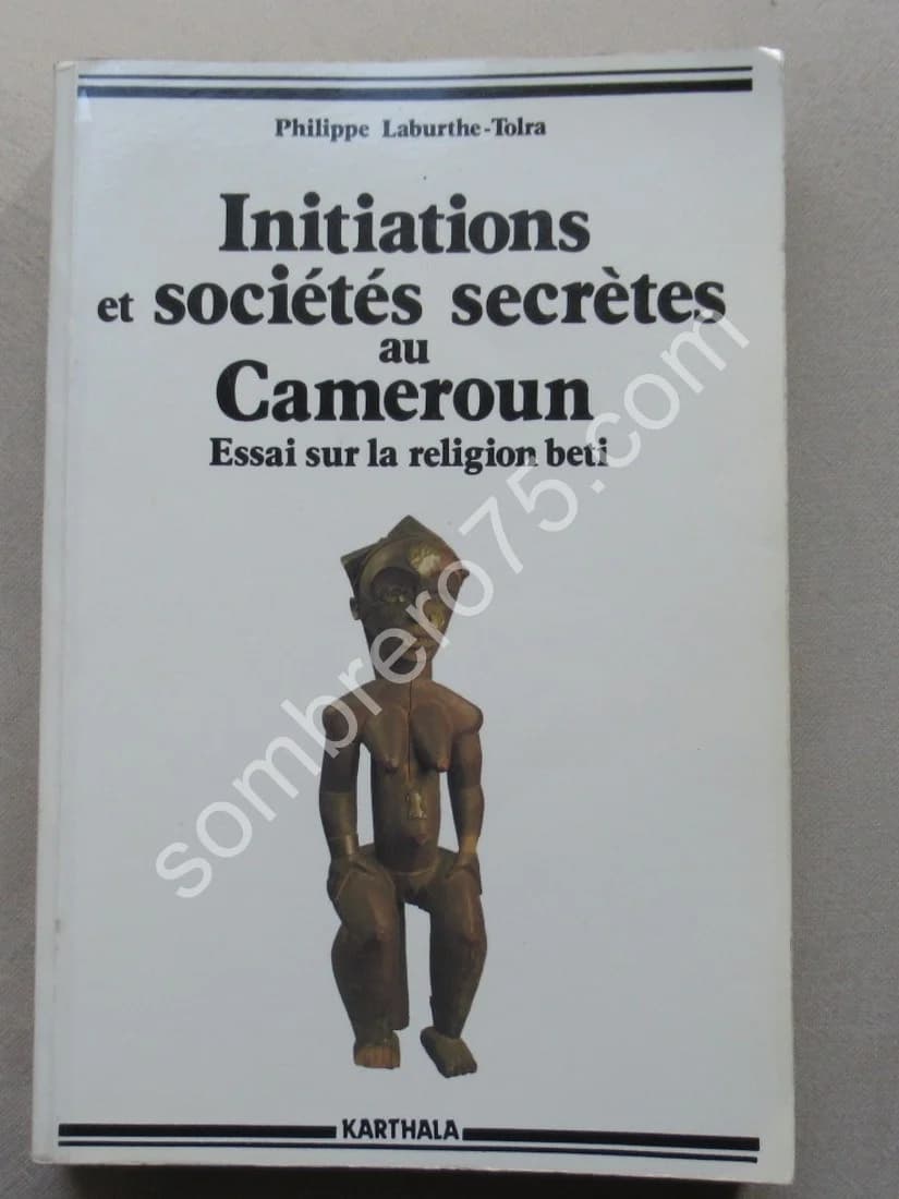 Initiations et Sociétés Secrètes au Cameroun. Essai sur la religion beti. Laburthe Tolra