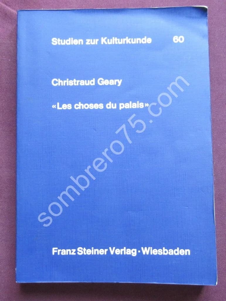 Les Choses du Palais - Catalogue du Musée du Palais Bamoum. Christian Geary