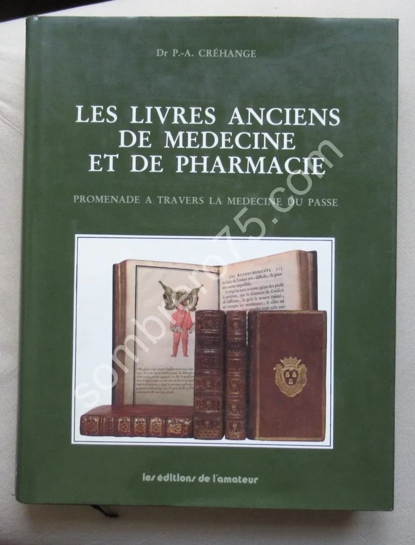 Les Livres Anciens de Médecine et de Pharmacie. Dr P A Créhange