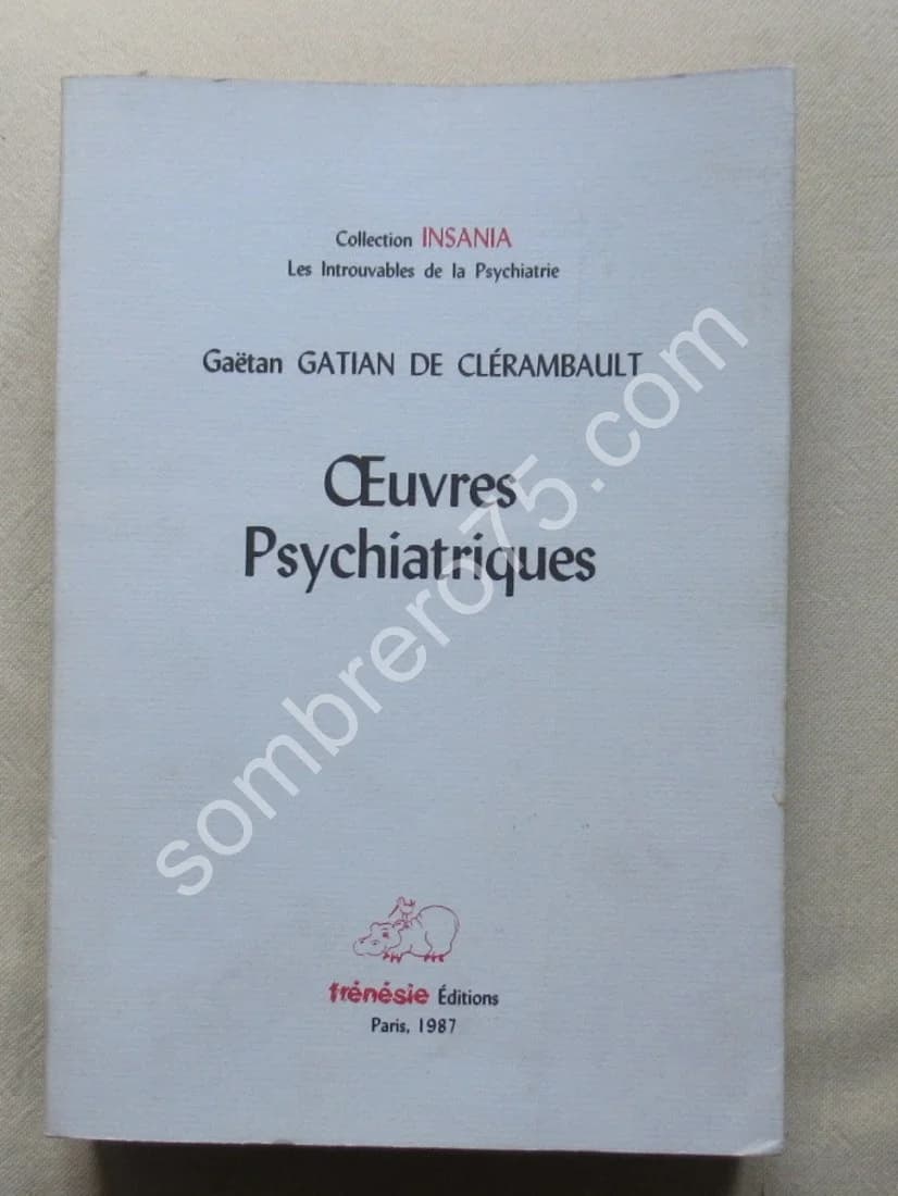 Oeuvres Psychiatriques. Gaëtan GATIAN DE CLERAMBAULT