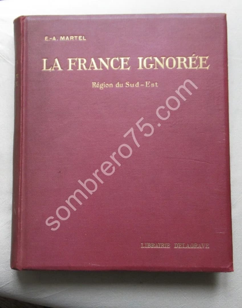 La France Ignorée - Région du Sud Est. E.A. MARTEL