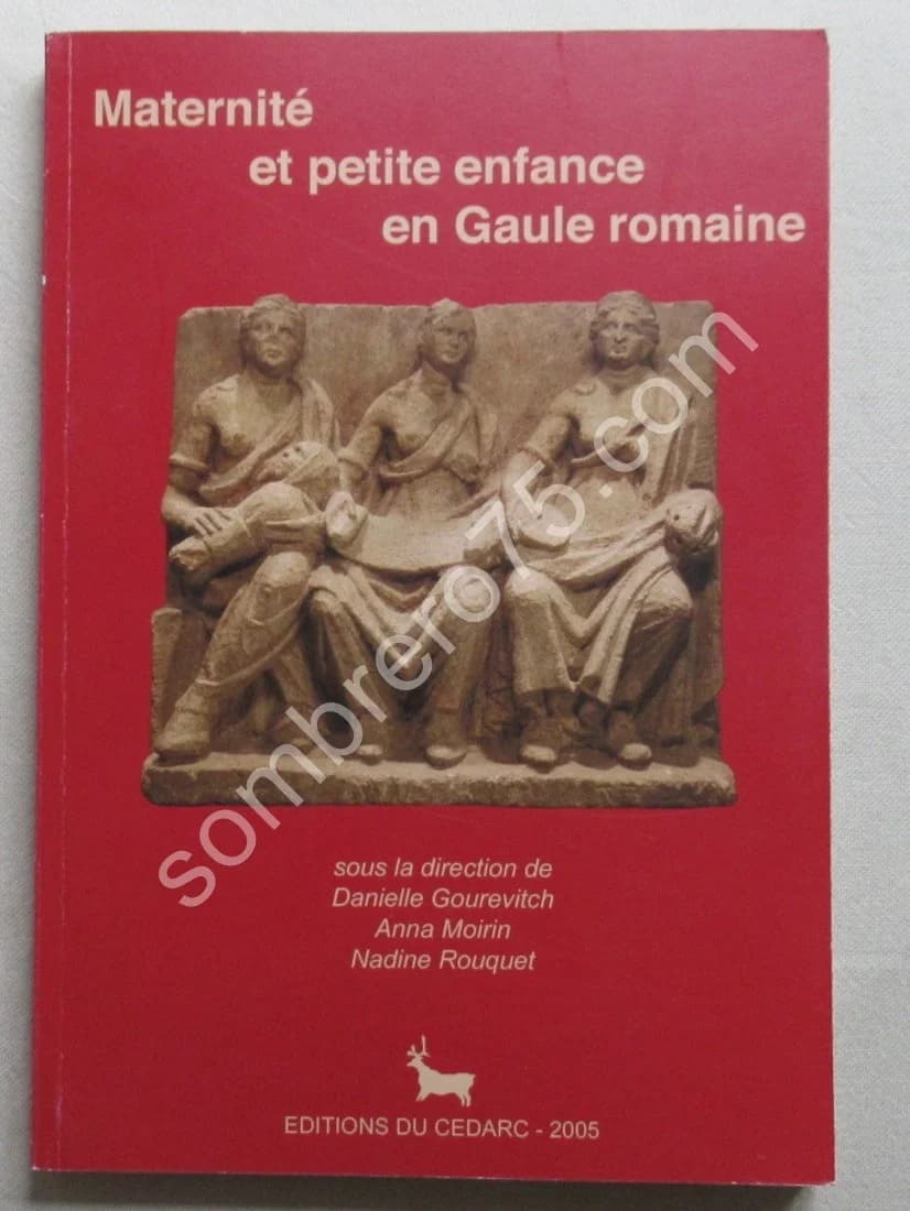 Maternité et Petite Enfance en Gaule Romaine. D. GOUREVITCH