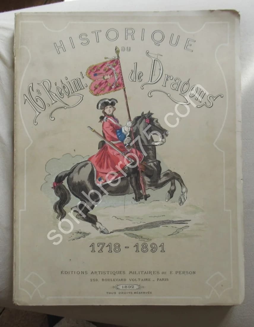 Historique du 16e Régiment de Dragons 1718-1891. Vte de Castéras Villemartin