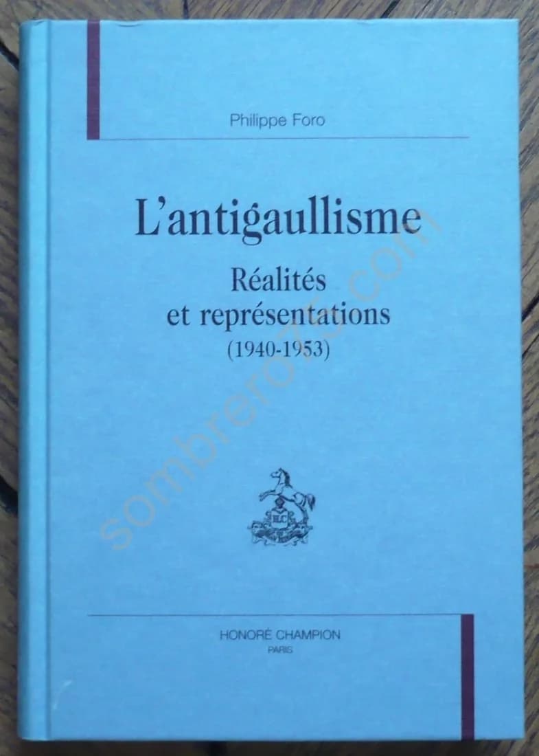 L'antigaullisme : Réalités et Représentations (1940-1953) - Ph FORO
