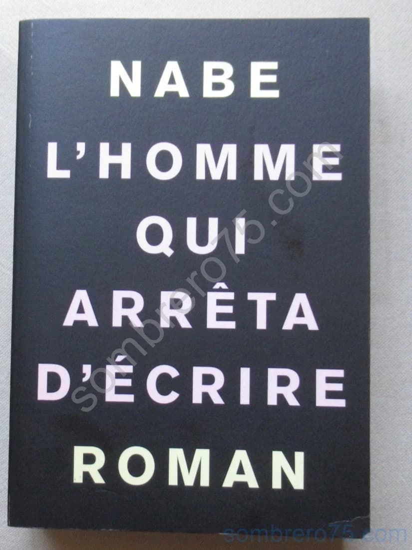 L'Homme qui arrêta d'écrire. Marc Edouard NABE