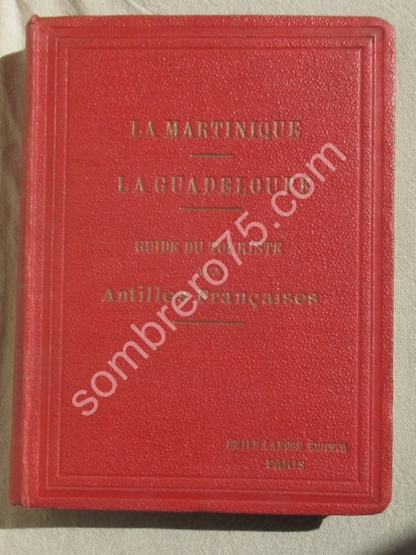 La Martinique - La Guadeloupe. Guide du Touriste aux Antilles Françaises. 1913
