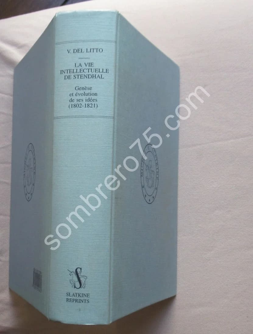 La Vie Intellectuelle de Stendhal. Genèse et Evolution de ses Idées. DEL LITTO