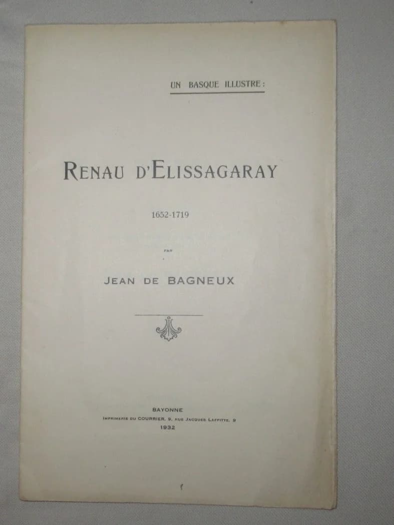 Un Basque Illustre : Renau d'Elissagaray 1652-1719. J de Bagneux