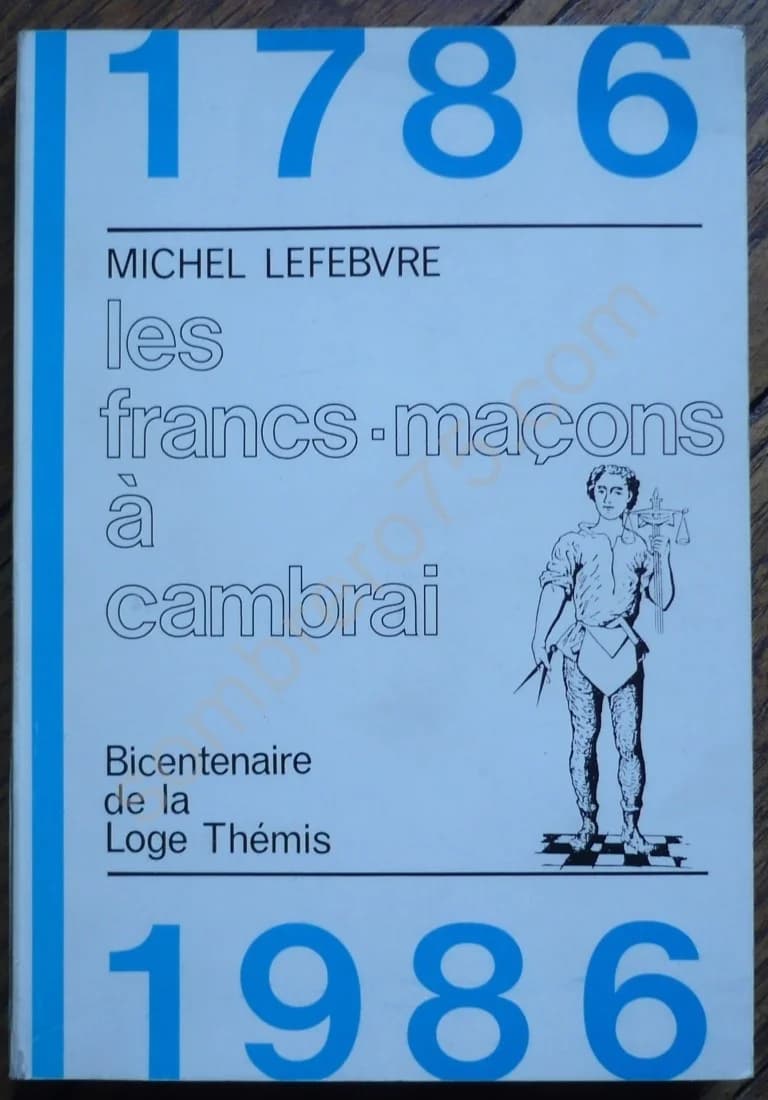 Les Francs-Maçons à Cambrai Bicentenaire de la Loge Thémis 1786 1986