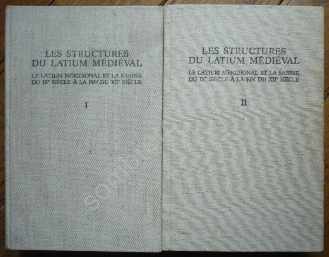Les Structures du Latium Médiéval - Le Latium Méridional et La Sabine du IXe Siècle à la Fin du XIIe Siècle. 2 Volumes
