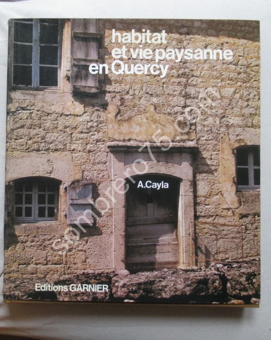 Habitat et Vie Paysanne en Quercy. A. CAYLA