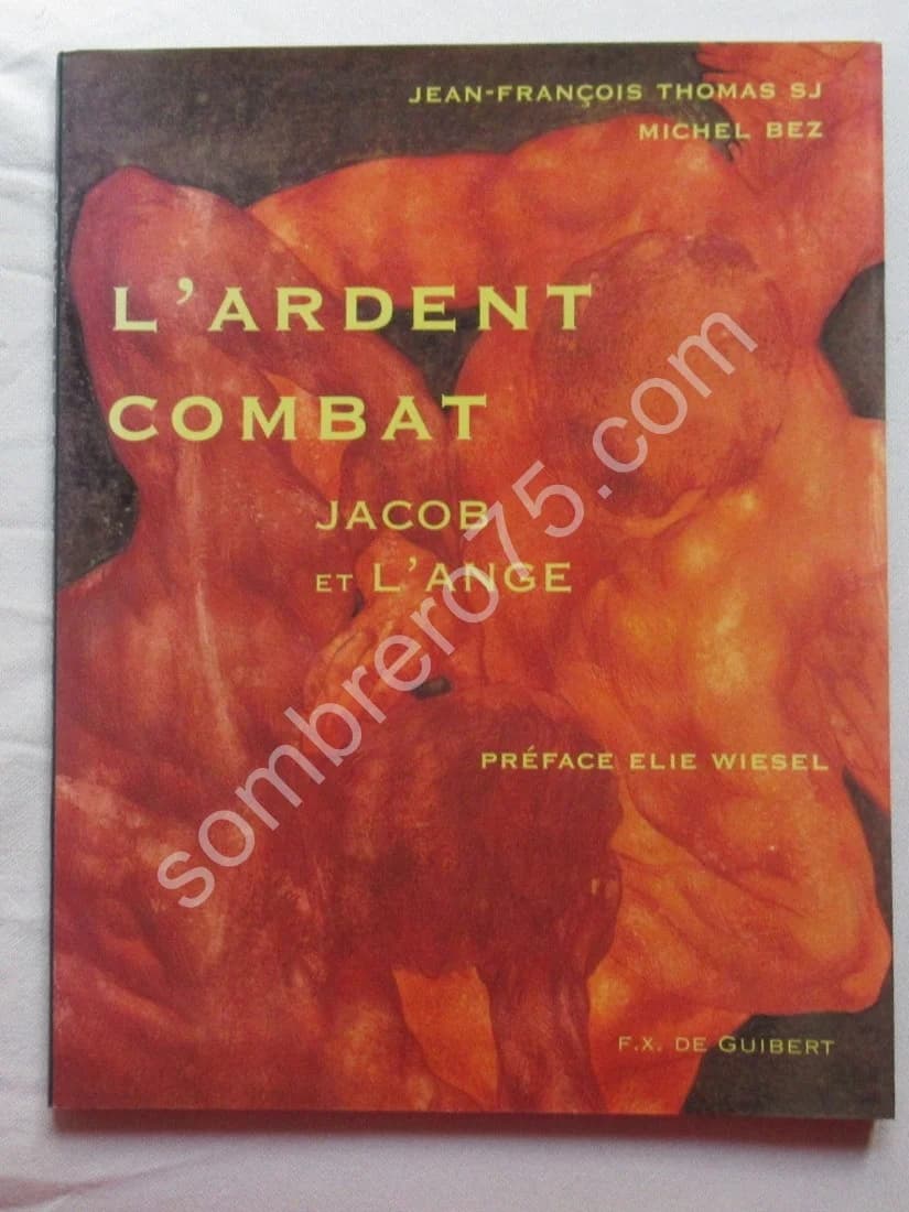 L'Ardent Combat - Jacob et l'Ange. J F THOMAS. Elie WIESEL
